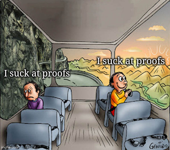 the bright-side-dark-side bus meme, but both people are captioned "I suck at proofs"